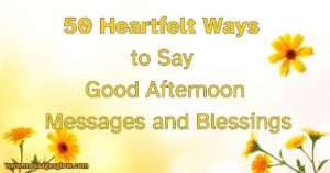 50-heartfelt-ways-to-say-good-afternoon-messages-and-blessings